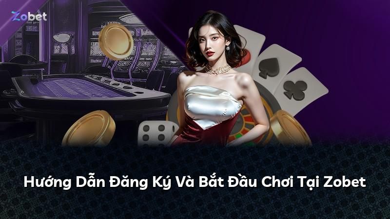 Hướng Dẫn Đăng Ký Và Bắt Đầu Chơi Tại Zobet