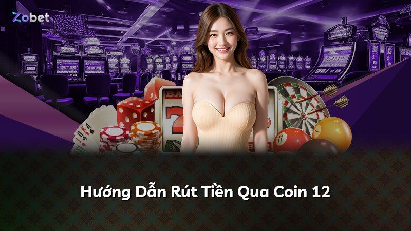 Hướng Dẫn Rút Tiền Qua Coin 12