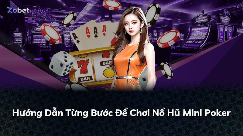 Hướng Dẫn Từng Bước Để Chơi Nổ Hũ Mini Poker