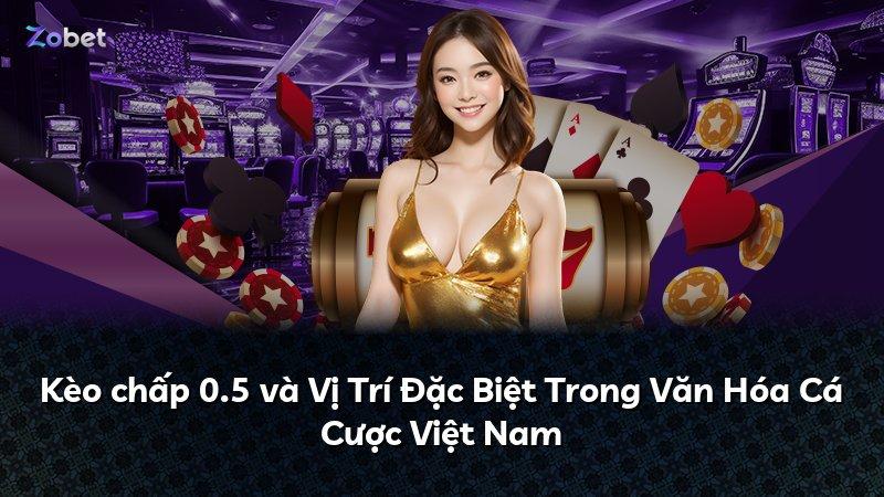 Kèo chấp 0.5 và Vị Trí Đặc Biệt Trong Văn Hóa Cá Cược Việt Nam