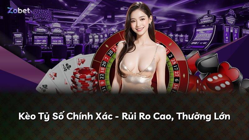 Kèo Tỷ Số Chính Xác - Rủi Ro Cao, Thưởng Lớn
