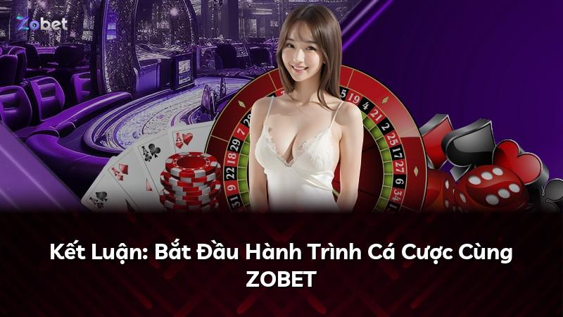 Kết Luận: Bắt Đầu Hành Trình Cá Cược Cùng ZOBET
