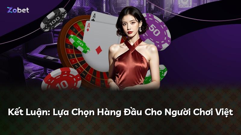 Kết Luận: Lựa Chọn Hàng Đầu Cho Người Chơi Việt