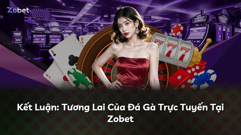 Kết Luận: Tương Lai Của Đá Gà Trực Tuyến Tại Zobet