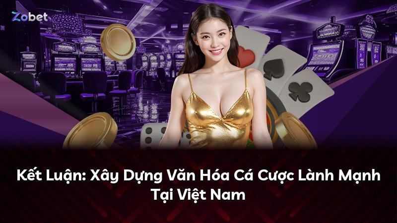 Kết Luận: Xây Dựng Văn Hóa Cá Cược Lành Mạnh Tại Việt Nam