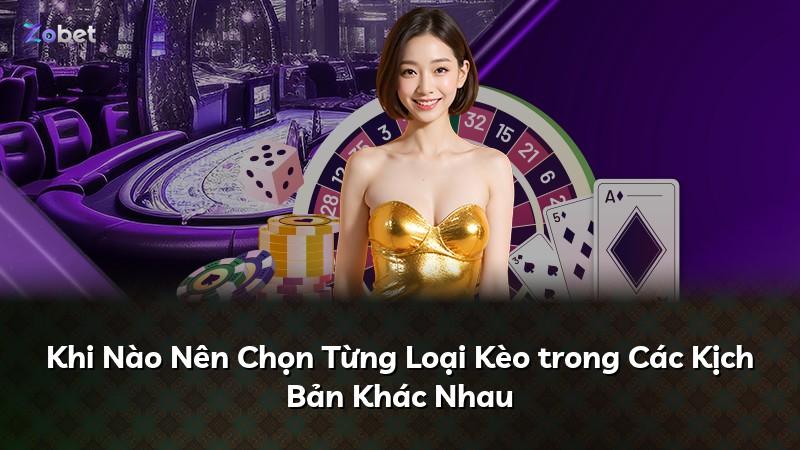 Khi Nào Nên Chọn Từng Loại Kèo trong Các Kịch Bản Khác Nhau