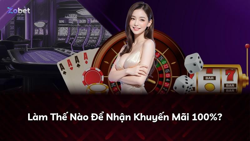Làm Thế Nào Để Nhận Khuyến Mãi 100%?