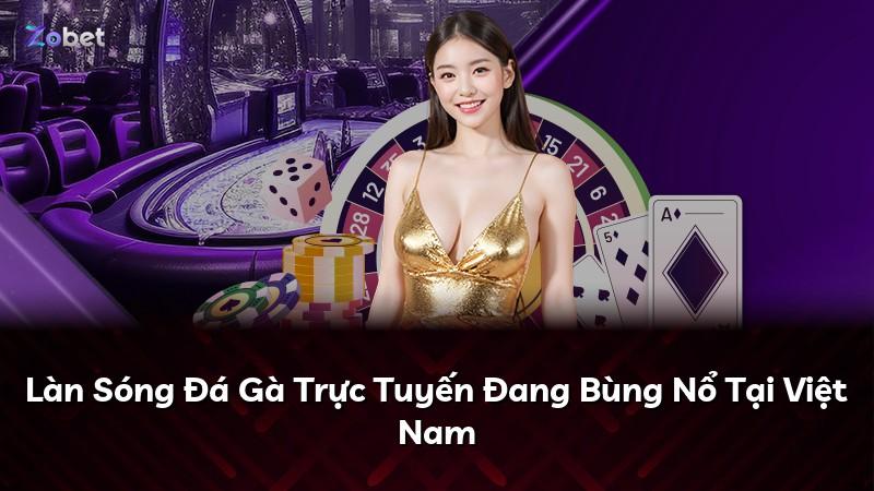 Làn Sóng Đá Gà Trực Tuyến Đang Bùng Nổ Tại Việt Nam