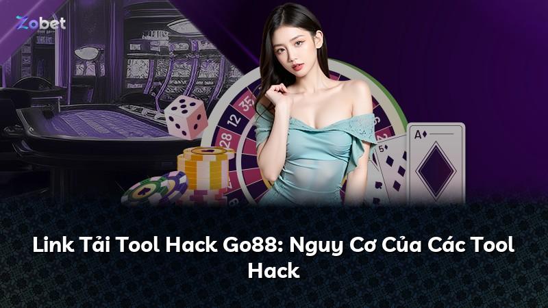 Link Tải Tool Hack Go88: Nguy Cơ Của Các Tool Hack