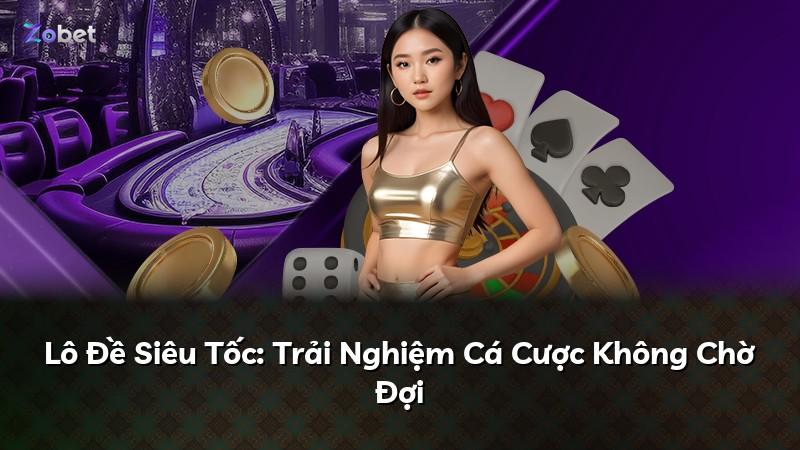 Lô Đề Siêu Tốc: Trải Nghiệm Cá Cược Không Chờ Đợi