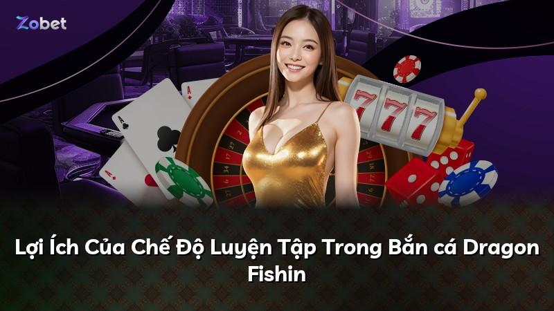Lợi Ích Của Chế Độ Luyện Tập Trong Bắn cá Dragon Fishin