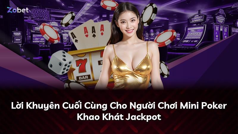 Lời Khuyên Cuối Cùng Cho Người Chơi Mini Poker Khao Khát Jackpot