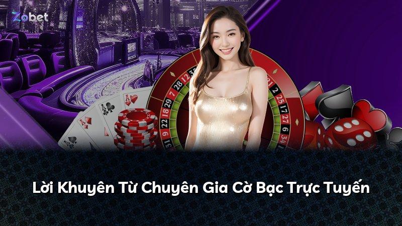 Lời Khuyên Từ Chuyên Gia Cờ Bạc Trực Tuyến