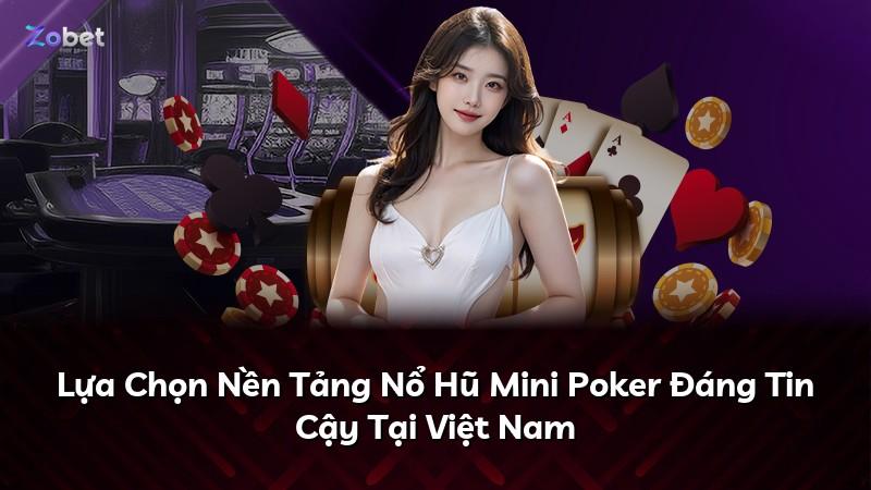 Lựa Chọn Nền Tảng Nổ Hũ Mini Poker Đáng Tin Cậy Tại Việt Nam