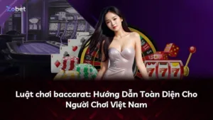 Luật chơi baccarat: Hướng Dẫn Toàn Diện Cho Người Chơi Việt Nam