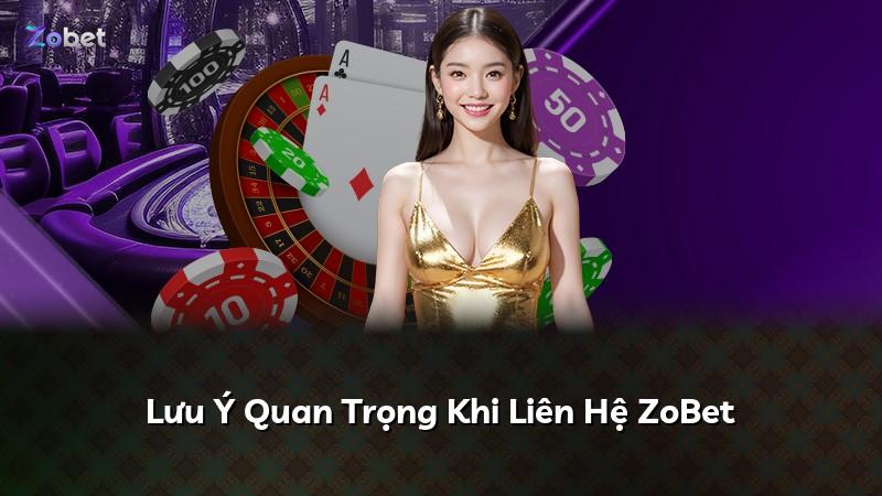 Lưu Ý Quan Trọng Khi Liên Hệ ZoBet