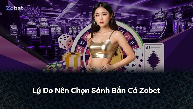 Lý Do Nên Chọn Sảnh Bắn Cá Zobet