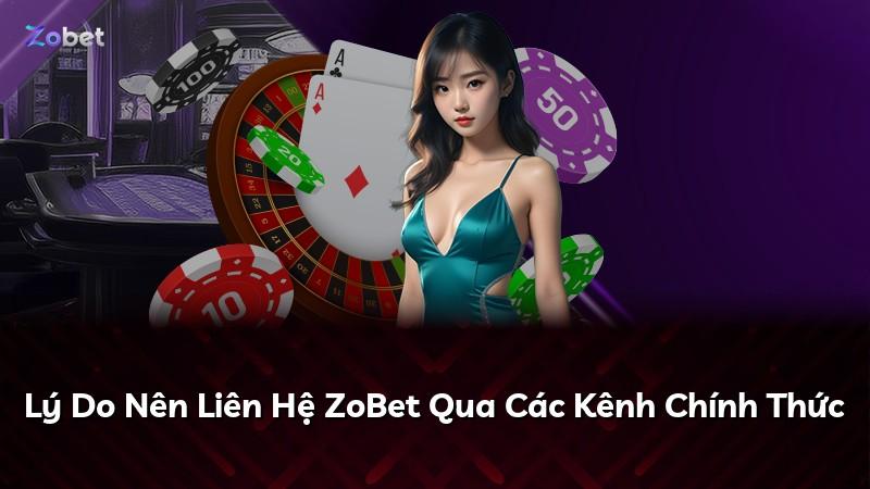 Lý Do Nên Liên Hệ ZoBet Qua Các Kênh Chính Thức