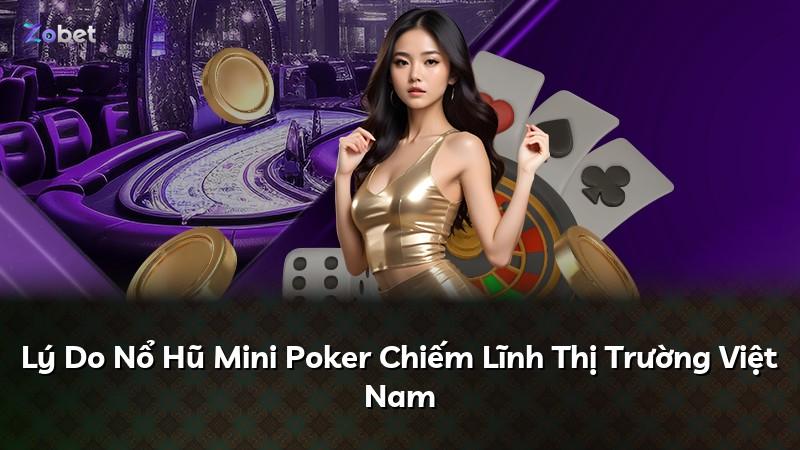 Lý Do Nổ Hũ Mini Poker Chiếm Lĩnh Thị Trường Việt Nam