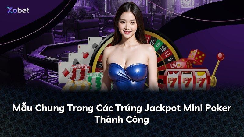Mẫu Chung Trong Các Trúng Jackpot Mini Poker Thành Công