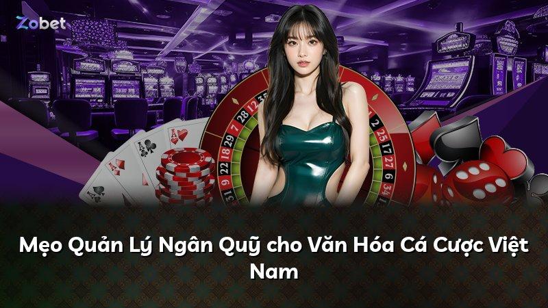 Mẹo Quản Lý Ngân Quỹ cho Văn Hóa Cá Cược Việt Nam