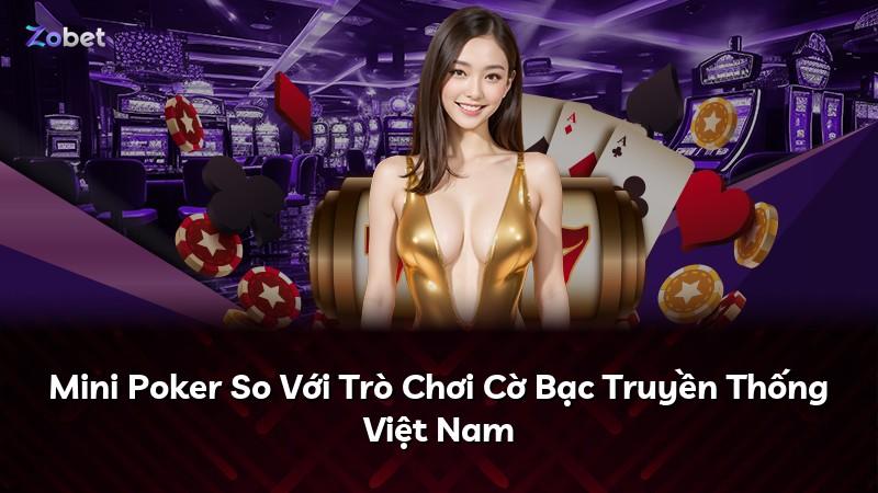 Mini Poker So Với Trò Chơi Cờ Bạc Truyền Thống Việt Nam