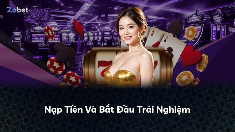 Nạp Tiền Và Bắt Đầu Trải Nghiệm
