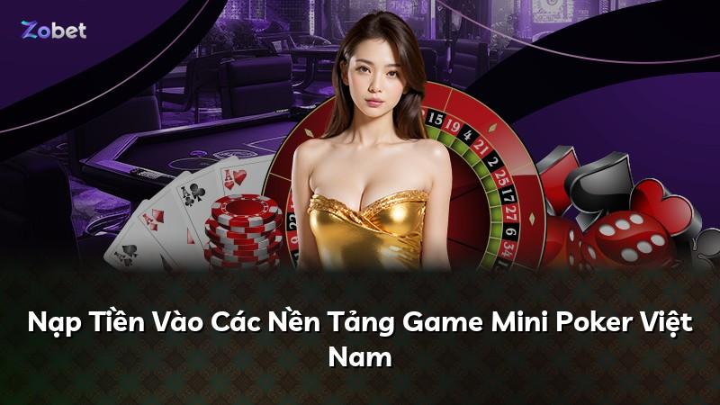 Nạp Tiền Vào Các Nền Tảng Game Mini Poker Việt Nam