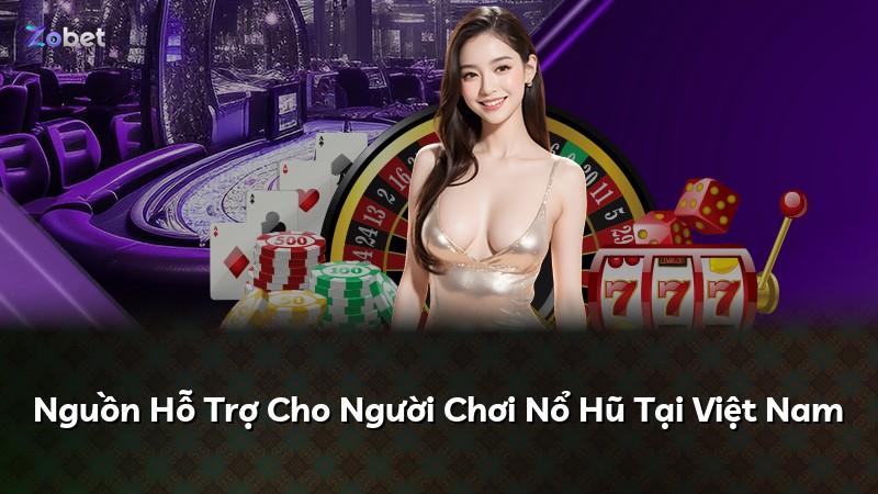 Nguồn Hỗ Trợ Cho Người Chơi Nổ Hũ Tại Việt Nam