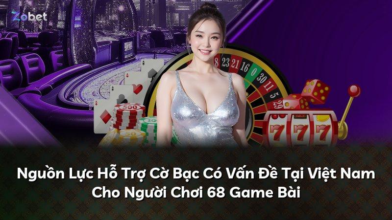 Nguồn Lực Hỗ Trợ Cờ Bạc Có Vấn Đề Tại Việt Nam Cho Người Chơi 68 Game Bài
