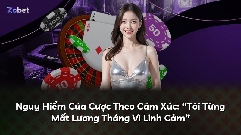 Nguy Hiểm Của Cược Theo Cảm Xúc: “Tôi Từng Mất Lương Tháng Vì Linh Cảm”