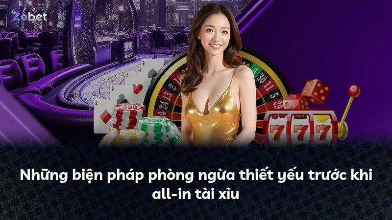 Những biện pháp phòng ngừa thiết yếu trước khi all-in tài xỉu