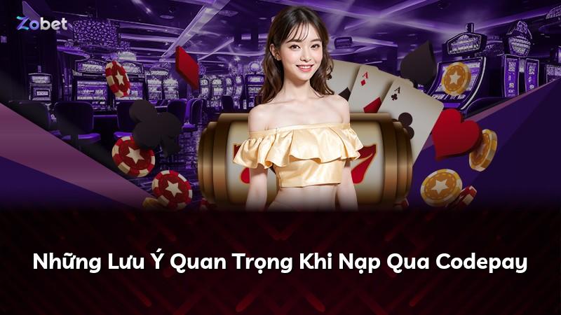 Những Lưu Ý Quan Trọng Khi Nạp Qua Codepay