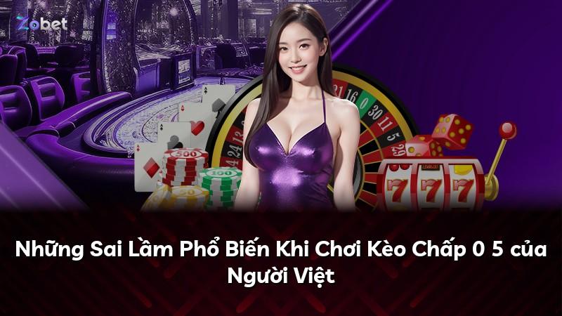 Những Sai Lầm Phổ Biến Khi Chơi Kèo Chấp 0 5 của Người Việt