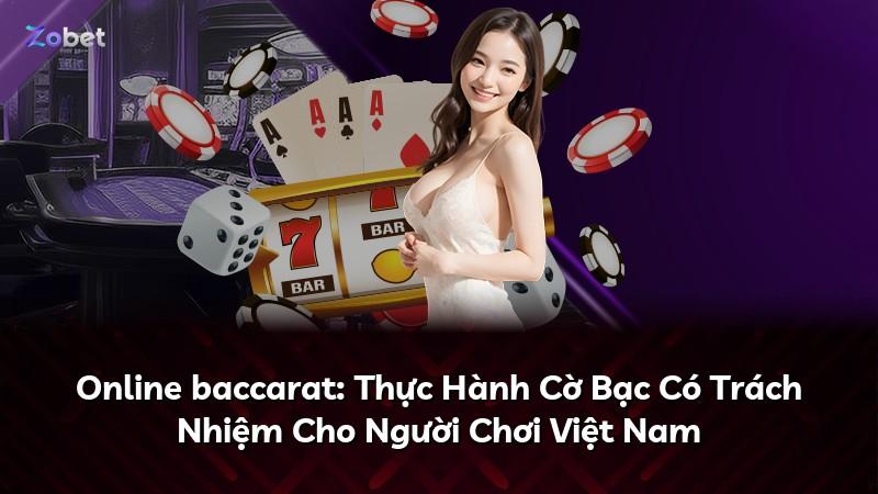 Online baccarat: Thực Hành Cờ Bạc Có Trách Nhiệm Cho Người Chơi Việt Nam