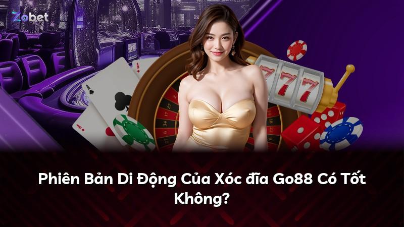 Phiên Bản Di Động Của Xóc đĩa Go88 Có Tốt Không?