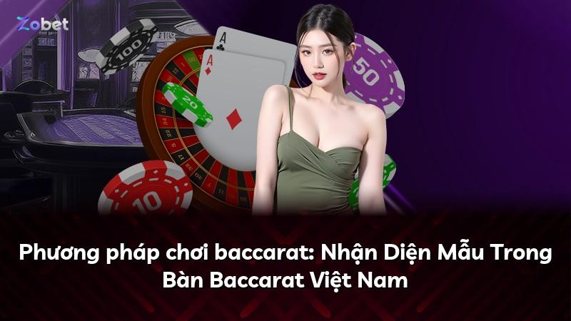 Phương pháp chơi baccarat: Nhận Diện Mẫu Trong Bàn Baccarat Việt Nam