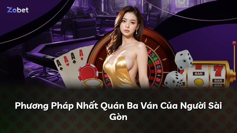 Phương Pháp Nhất Quán Ba Ván Của Người Sài Gòn