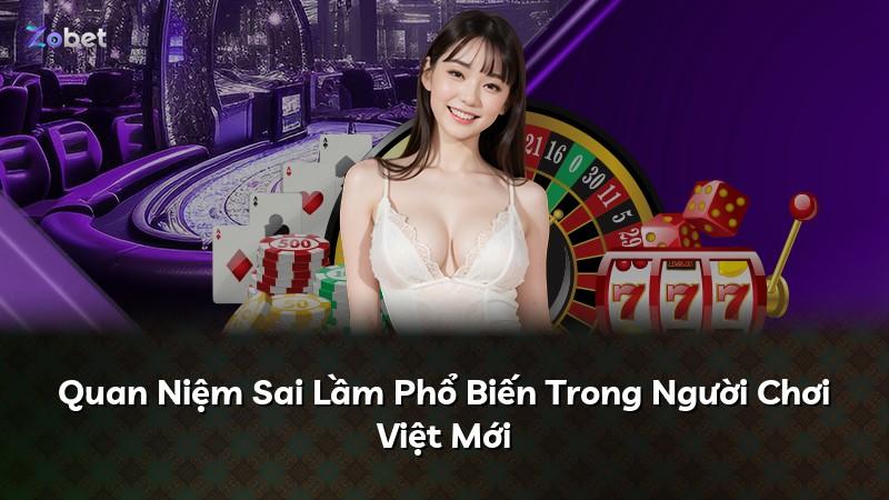 Quan Niệm Sai Lầm Phổ Biến Trong Người Chơi Việt Mới