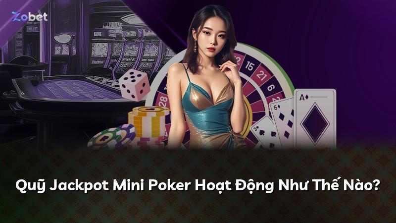 Quỹ Jackpot Mini Poker Hoạt Động Như Thế Nào?