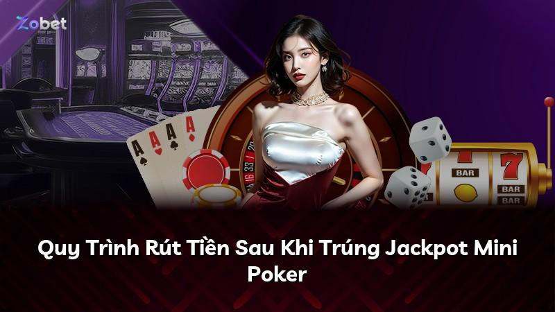 Quy Trình Rút Tiền Sau Khi Trúng Jackpot Mini Poker