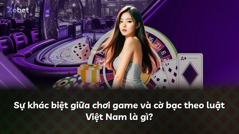 Sự khác biệt giữa chơi game và cờ bạc theo luật Việt Nam là gì?