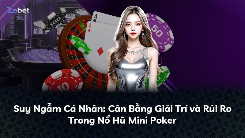 Suy Ngẫm Cá Nhân: Cân Bằng Giải Trí và Rủi Ro Trong Nổ Hũ Mini Poker