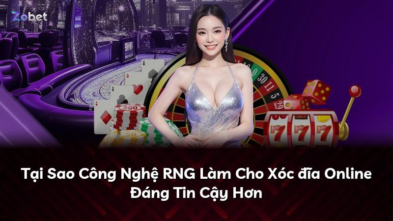 Tại Sao Công Nghệ RNG Làm Cho Xóc đĩa Online Đáng Tin Cậy Hơn