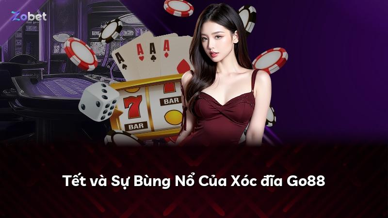 Tết và Sự Bùng Nổ Của Xóc đĩa Go88