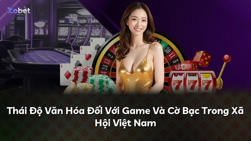 Thái Độ Văn Hóa Đối Với Game Và Cờ Bạc Trong Xã Hội Việt Nam