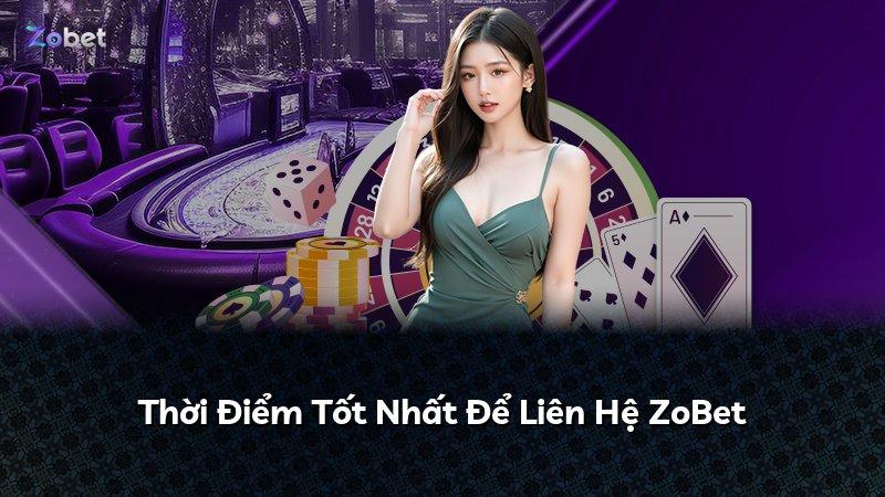 Thời Điểm Tốt Nhất Để Liên Hệ ZoBet