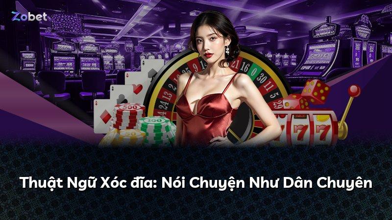 Thuật Ngữ Xóc đĩa: Nói Chuyện Như Dân Chuyên