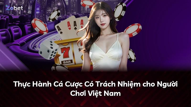 Thực Hành Cá Cược Có Trách Nhiệm cho Người Chơi Việt Nam