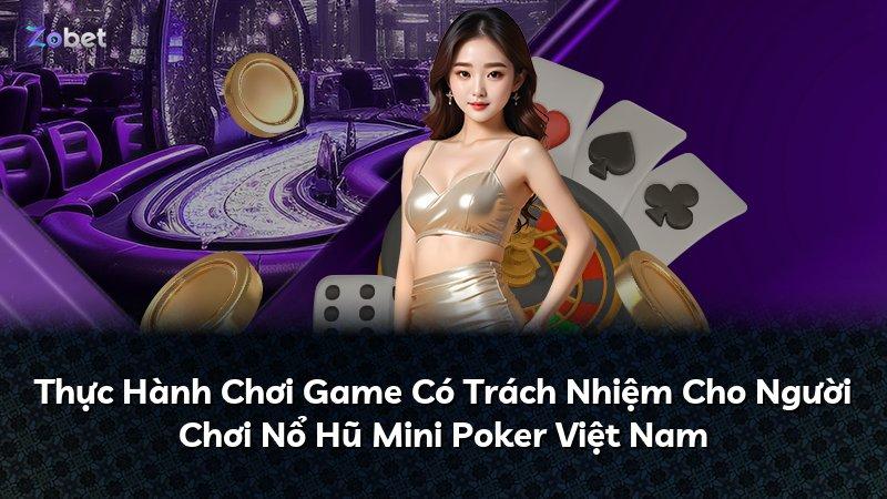 Thực Hành Chơi Game Có Trách Nhiệm Cho Người Chơi Nổ Hũ Mini Poker Việt Nam